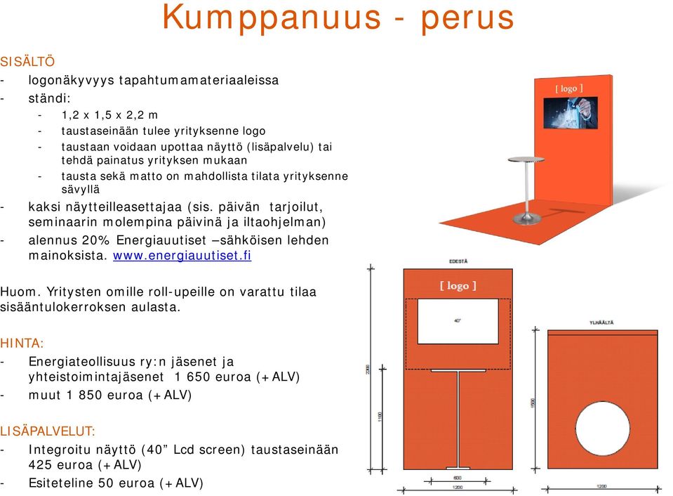 päivän tarjoilut, seminaarin molempina päivinä ja iltaohjelman) - alennus 20% Energiauutiset sähköisen lehden mainoksista. www.energiauutiset.fi Huom.