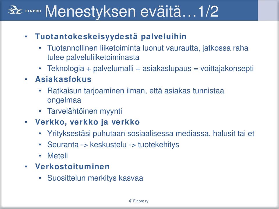 tarjoaminen ilman, että asiakas tunnistaa ongelmaa Tarvelähtöinen myynti Verkko, verkko ja verkko Yrityksestäsi puhutaan