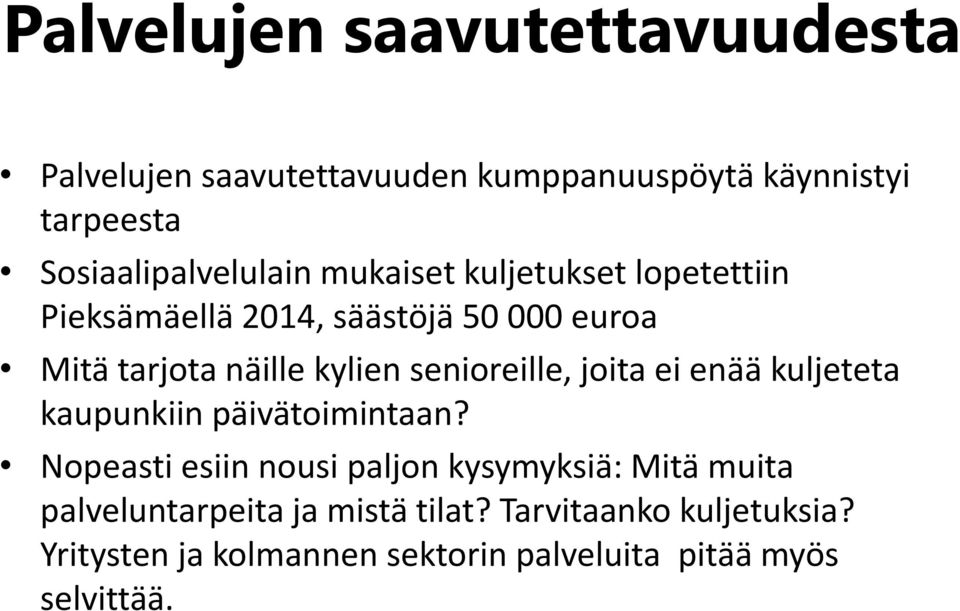 kylien senioreille, joita ei enää kuljeteta kaupunkiin päivätoimintaan?