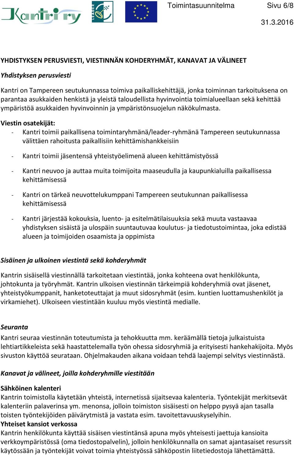 Viestin osatekijät: - Kantri toimii paikallisena toimintaryhmänä/leader-ryhmänä Tampereen seutukunnassa välittäen rahoitusta paikallisiin kehittämishankkeisiin - Kantri toimii jäsentensä