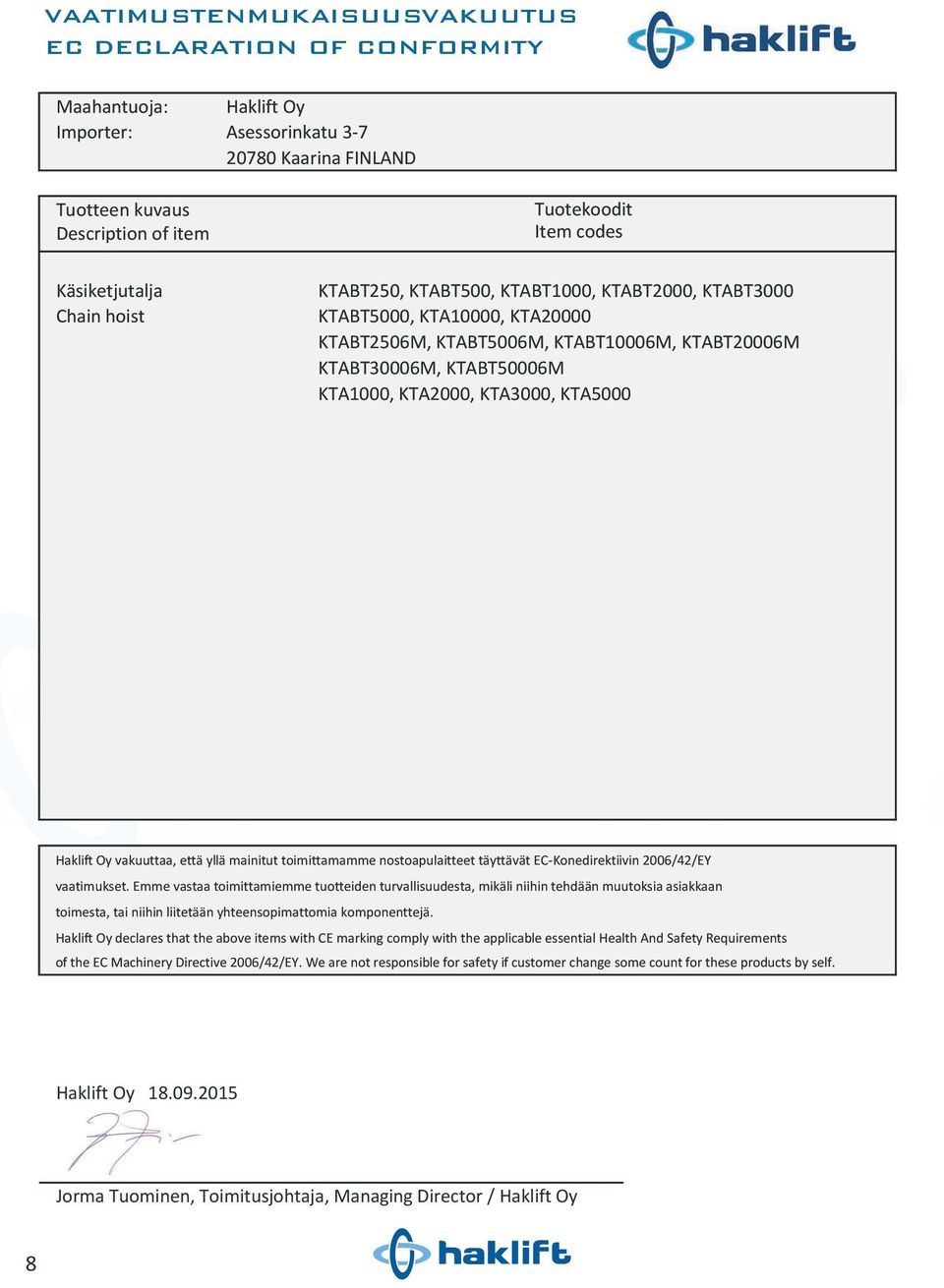 KTA3000, KTA5000 Haklift Oy vakuuttaa, että yllä mainitut toimittamae nostoapulaitteet täyttävät EC-Konedirektiivin 2006/42/EY vaatimukset.