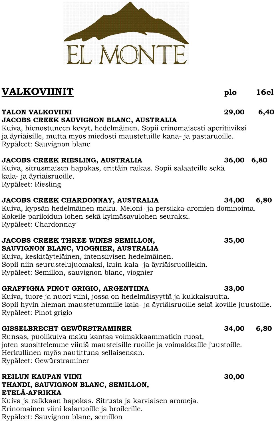 Rypäleet: Sauvignon blanc JACOBS CREEK RIESLING, AUSTRALIA 36,00 6,80 Kuiva, sitrusmaisen hapokas, erittäin raikas. Sopii salaateille sekä kala- ja äyriäisruoille.