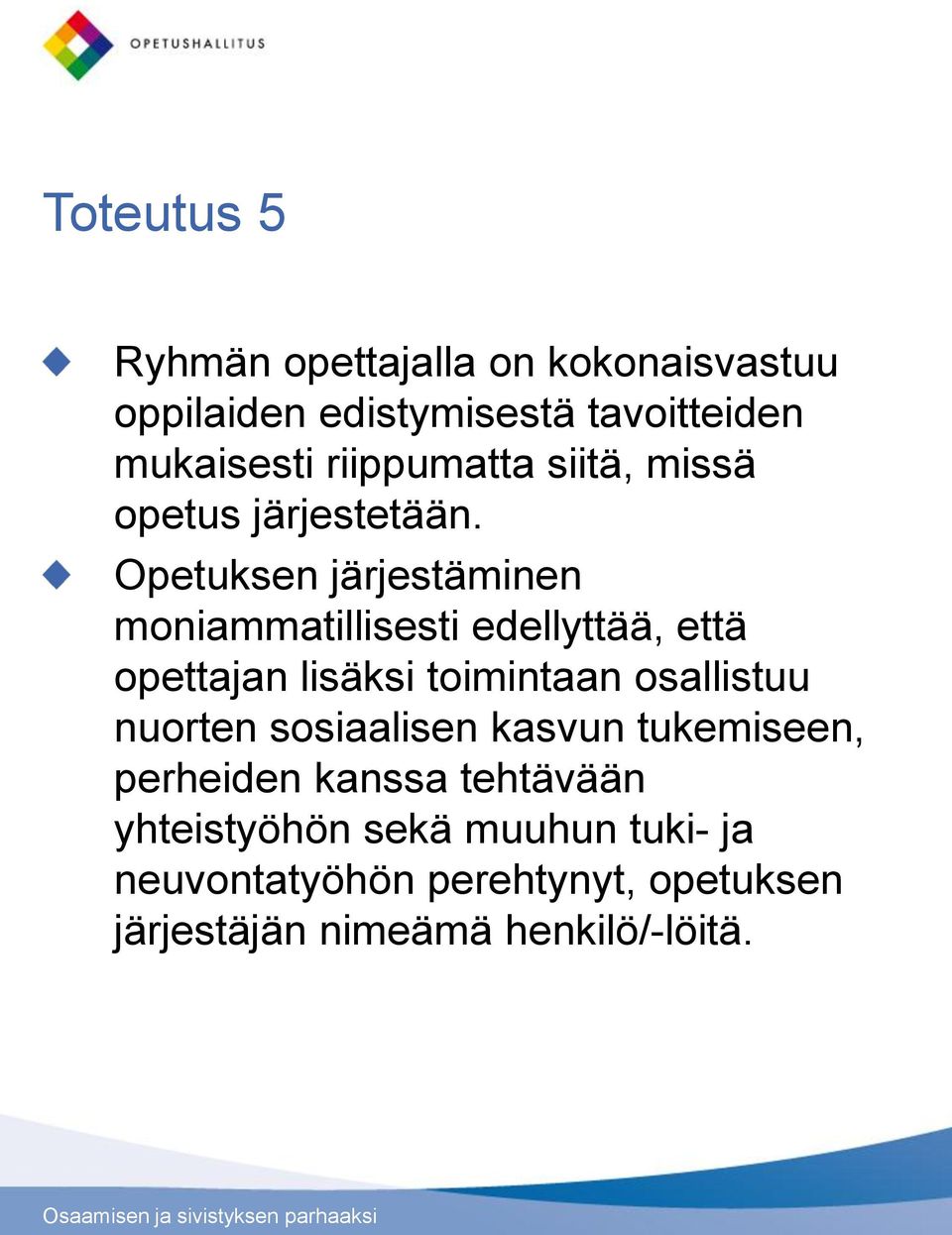 Opetuksen järjestäminen moniammatillisesti edellyttää, että opettajan lisäksi toimintaan osallistuu