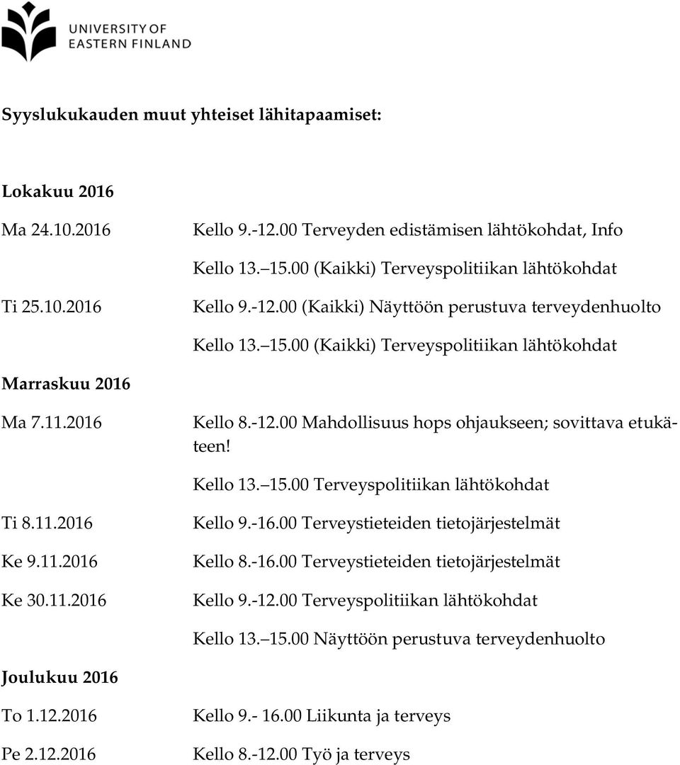 11.2016 Ke 30.11.2016 Kello 9.-16.00 Terveystieteiden tietojärjestelmät Kello 8.-16.00 Terveystieteiden tietojärjestelmät Kello 9.-12.00 Terveyspolitiikan lähtökohdat Kello 13. 15.