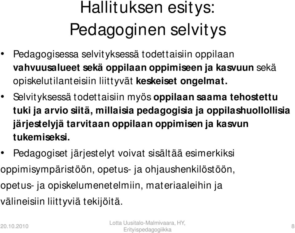 Selvityksessä todettaisiin myös oppilaan saama tehostettu tuki ja arvio siitä, millaisia pedagogisia ja oppilashuollollisia järjestelyjä