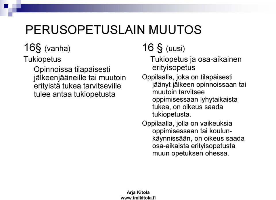 tilapäisesti jäänyt jälkeen opinnoissaan tai muutoin tarvitsee oppimisessaan lyhytaikaista tukea, on oikeus saada