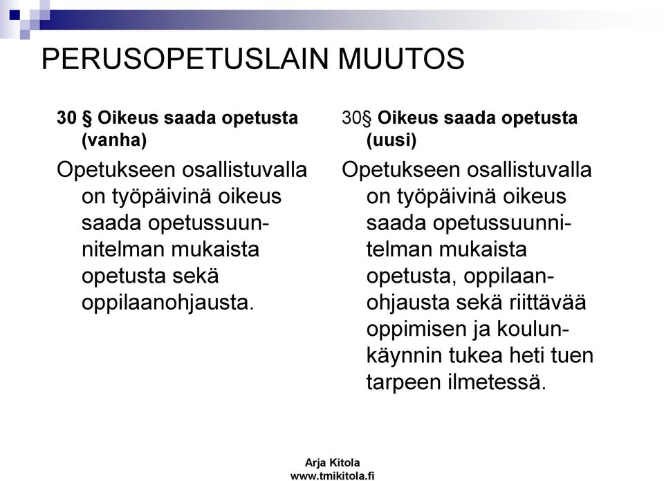 30 Oikeus saada opetusta (uusi) Opetukseen osallistuvalla on työpäivinä oikeus saada