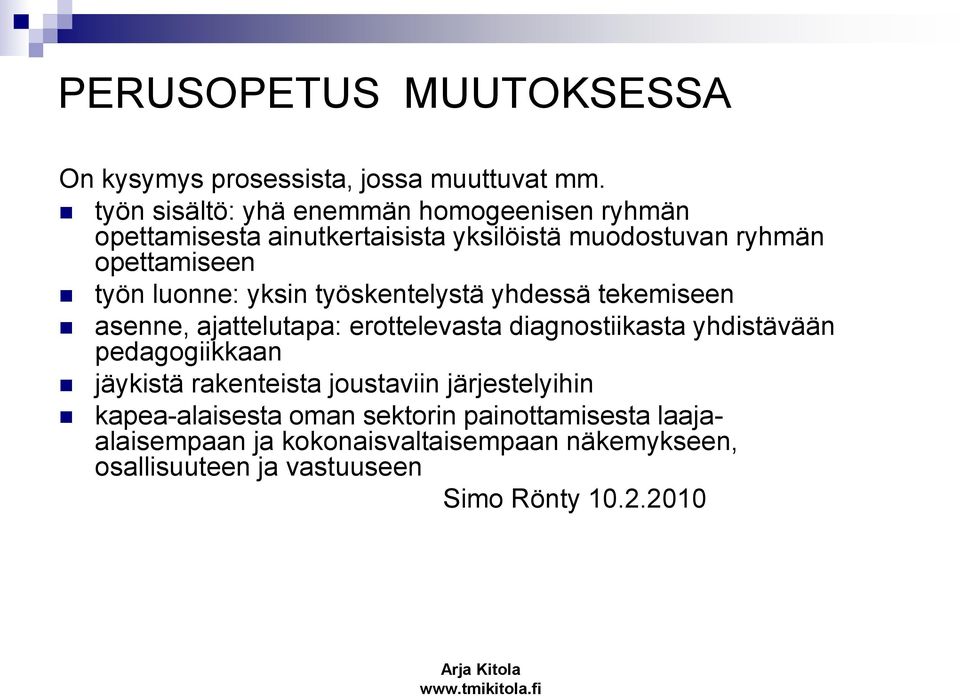 luonne: yksin työskentelystä yhdessä tekemiseen asenne, ajattelutapa: erottelevasta diagnostiikasta yhdistävään pedagogiikkaan