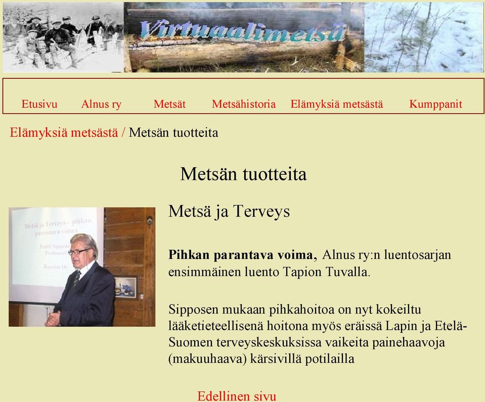 Sipposen mukaan pihkahoitoa on nyt kokeiltu lääketieteellisenä hoitona myös eräissä