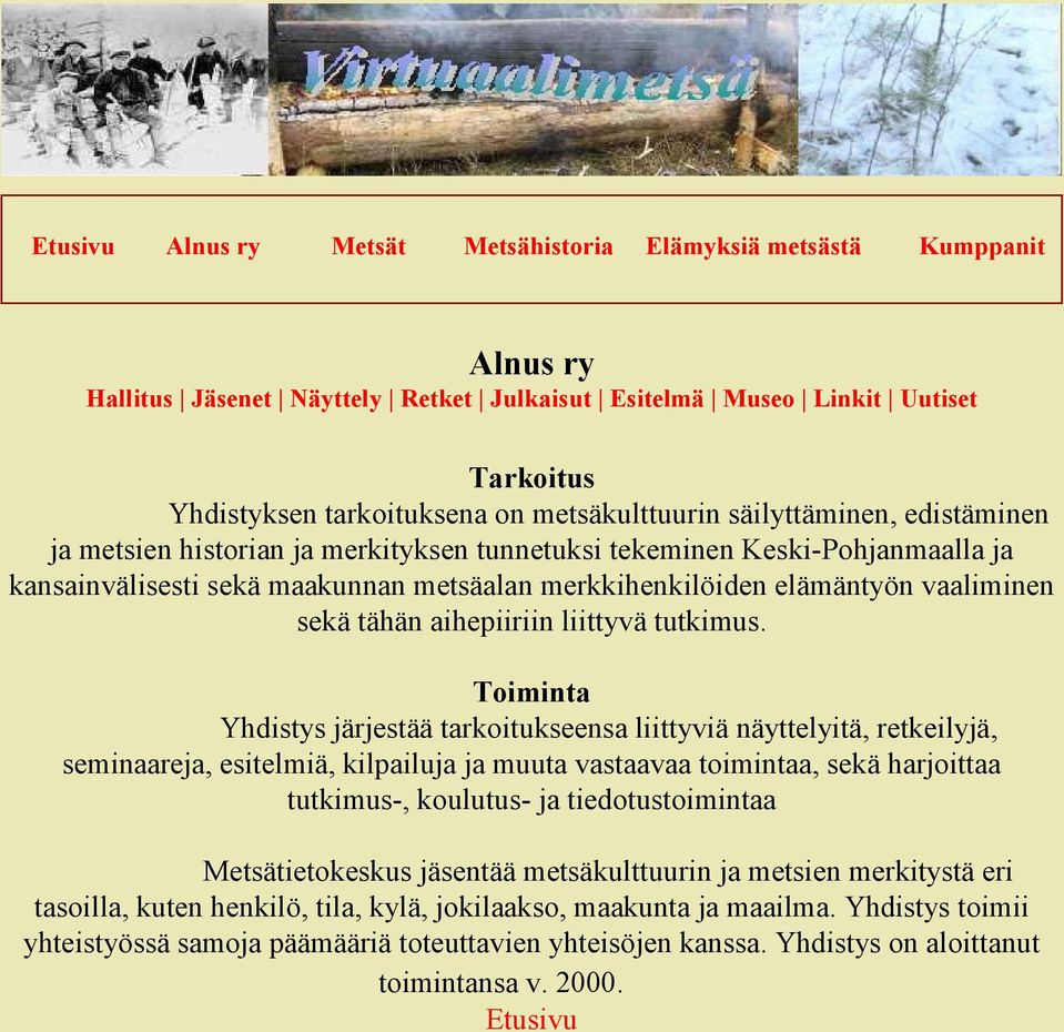 Toiminta Yhdistys järjestää tarkoitukseensa liittyviä näyttelyitä, retkeilyjä, seminaareja, esitelmiä, kilpailuja ja muuta vastaavaa toimintaa, sekä harjoittaa tutkimus-, koulutus- ja