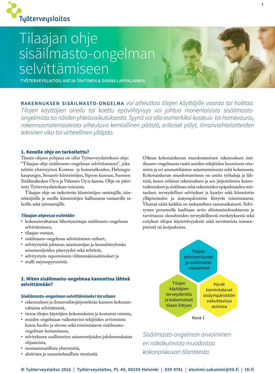 Syynä voi olla esimerkiksi kosteus- tai homevaurio, rakennusmateriaaleista aiheutuva kemiallinen päästö, erilaiset pölyt, ilmanvaihtolaitteiden tekninen vika tai virheellinen ylläpito. 1.