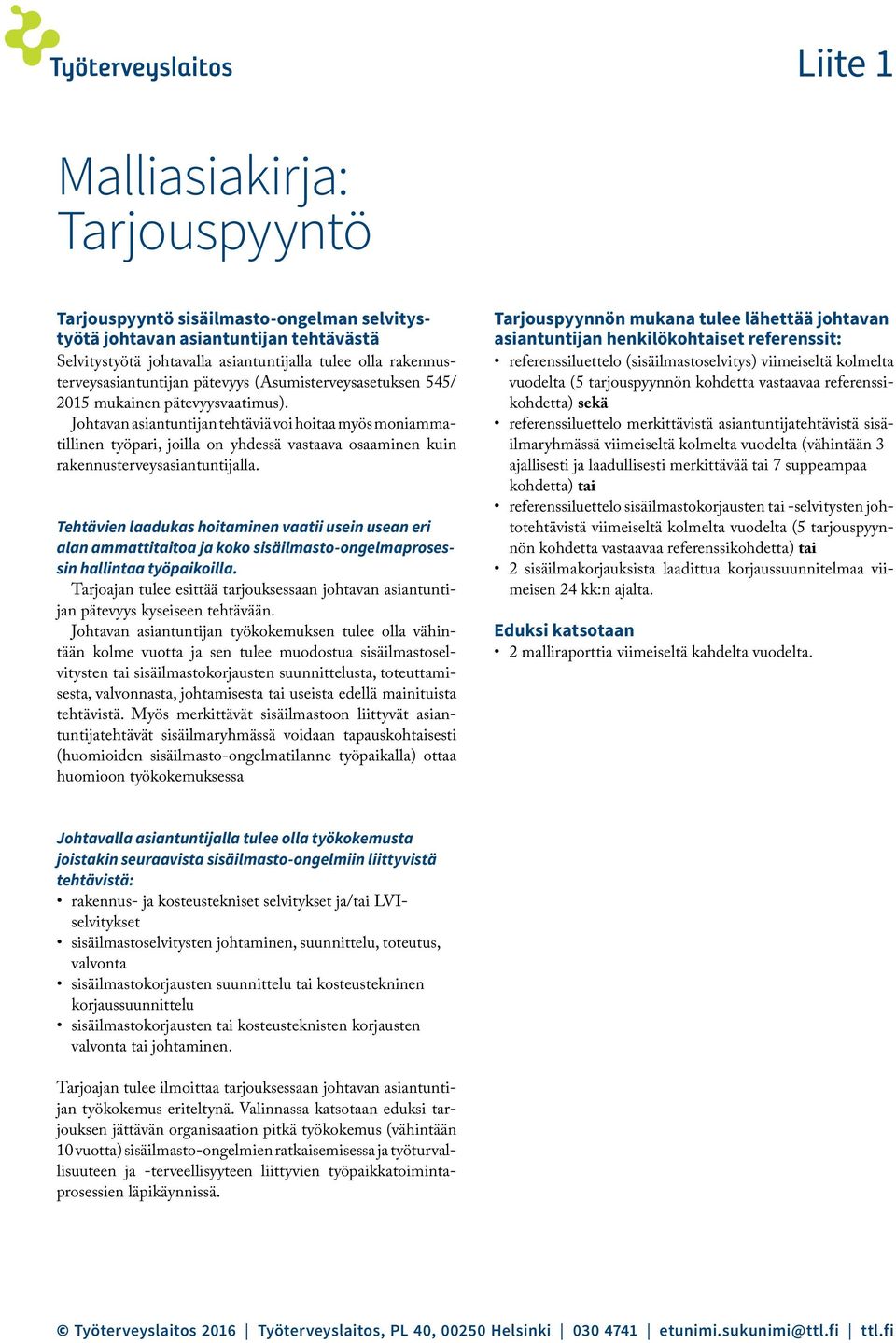 Johtavan asiantuntijan tehtäviä voi hoitaa myös moniammatillinen työpari, joilla on yhdessä vastaava osaaminen kuin rakennusterveysasiantuntijalla.