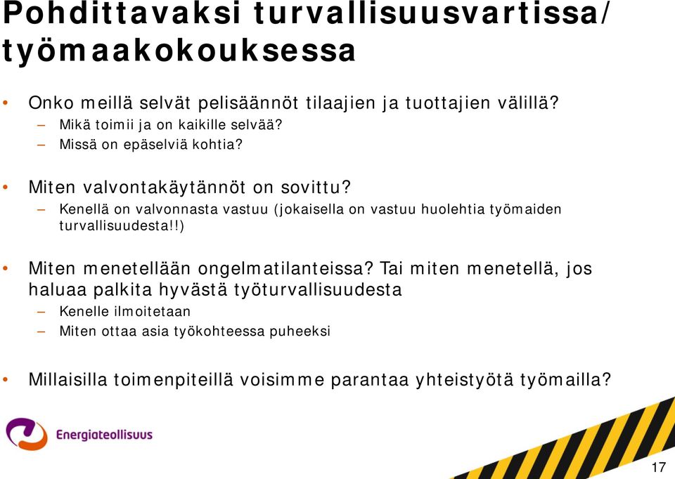 Kenellä on valvonnasta vastuu (jokaisella on vastuu huolehtia työmaiden turvallisuudesta!!) Miten menetellään ongelmatilanteissa?