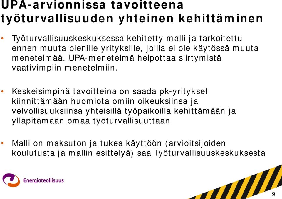 Keskeisimpinä tavoitteina on saada pk-yritykset kiinnittämään huomiota omiin oikeuksiinsa ja velvollisuuksiinsa yhteisillä työpaikoilla