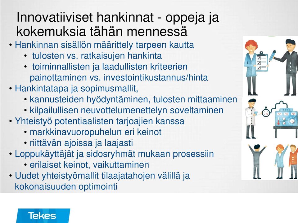 investointikustannus/hinta Hankintatapa ja sopimusmallit, kannusteiden hyödyntäminen, tulosten mittaaminen kilpailullisen neuvottelumenettelyn