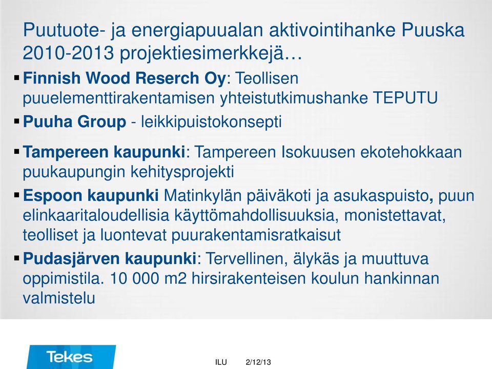 Espoon kaupunki Matinkylän päiväkoti ja asukaspuisto, puun elinkaaritaloudellisia käyttömahdollisuuksia, monistettavat, teolliset ja luontevat