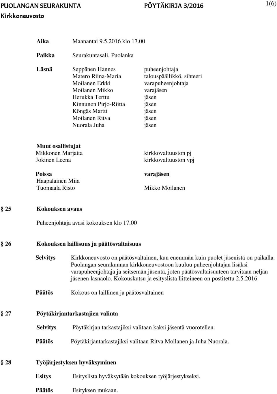 Pirjo-Riitta Köngäs Martti Moilanen Ritva Nuorala Juha Muut osallistujat Mikkonen Marjatta Jokinen Leena Poissa Haapalainen Miia Tuomaala Risto kirkkovaltuuston pj kirkkovaltuuston vpj vara Mikko