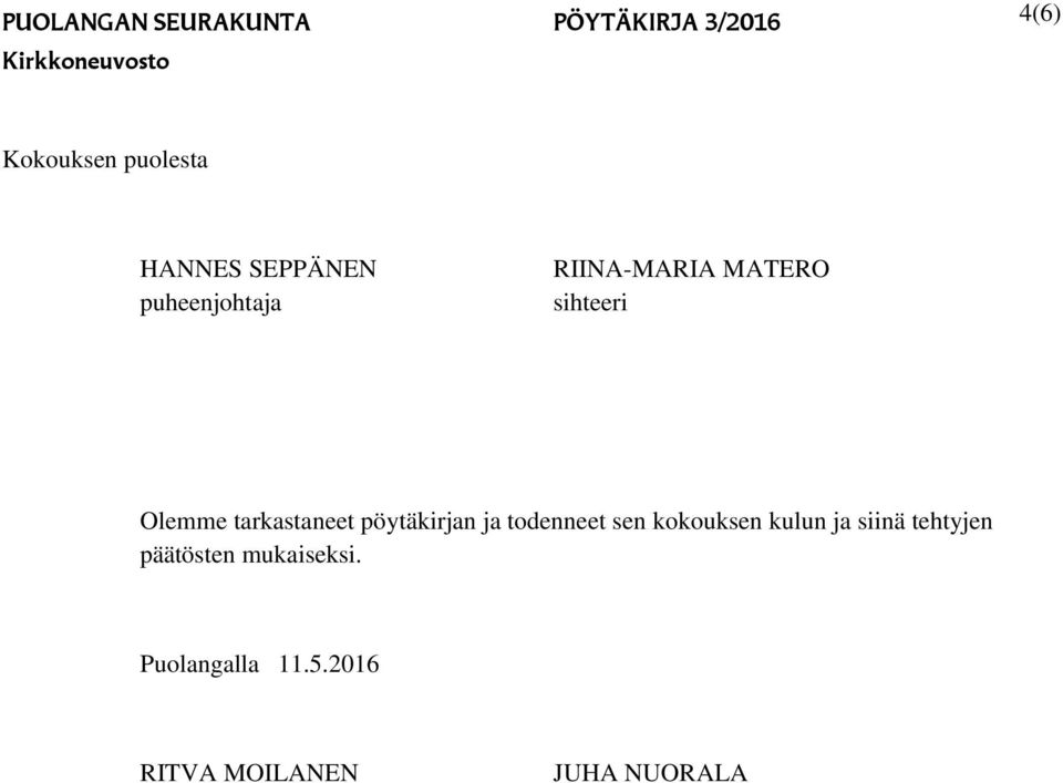 pöytäkirjan ja todenneet sen kokouksen kulun ja siinä