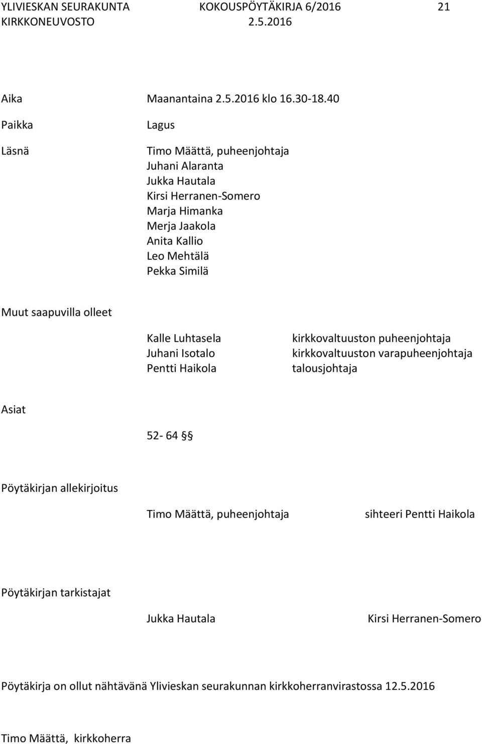 Similä Muut saapuvilla olleet Kalle Luhtasela Juhani Isotalo Pentti Haikola kirkkovaltuuston puheenjohtaja kirkkovaltuuston varapuheenjohtaja talousjohtaja Asiat