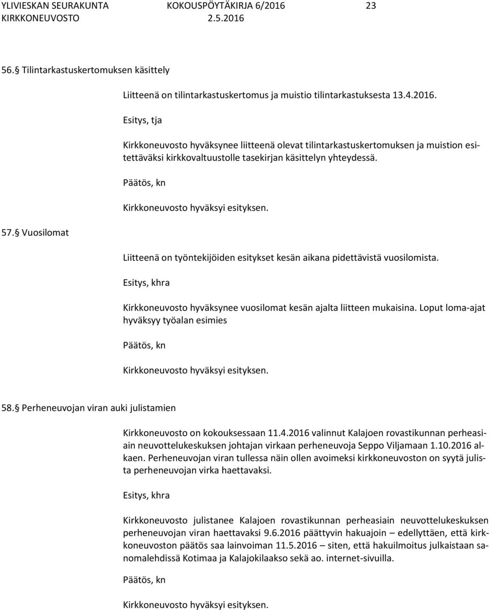 Esitys, tja Kirkkoneuvosto hyväksynee liitteenä olevat tilintarkastuskertomuksen ja muistion esitettäväksi kirkkovaltuustolle tasekirjan käsittelyn yhteydessä.