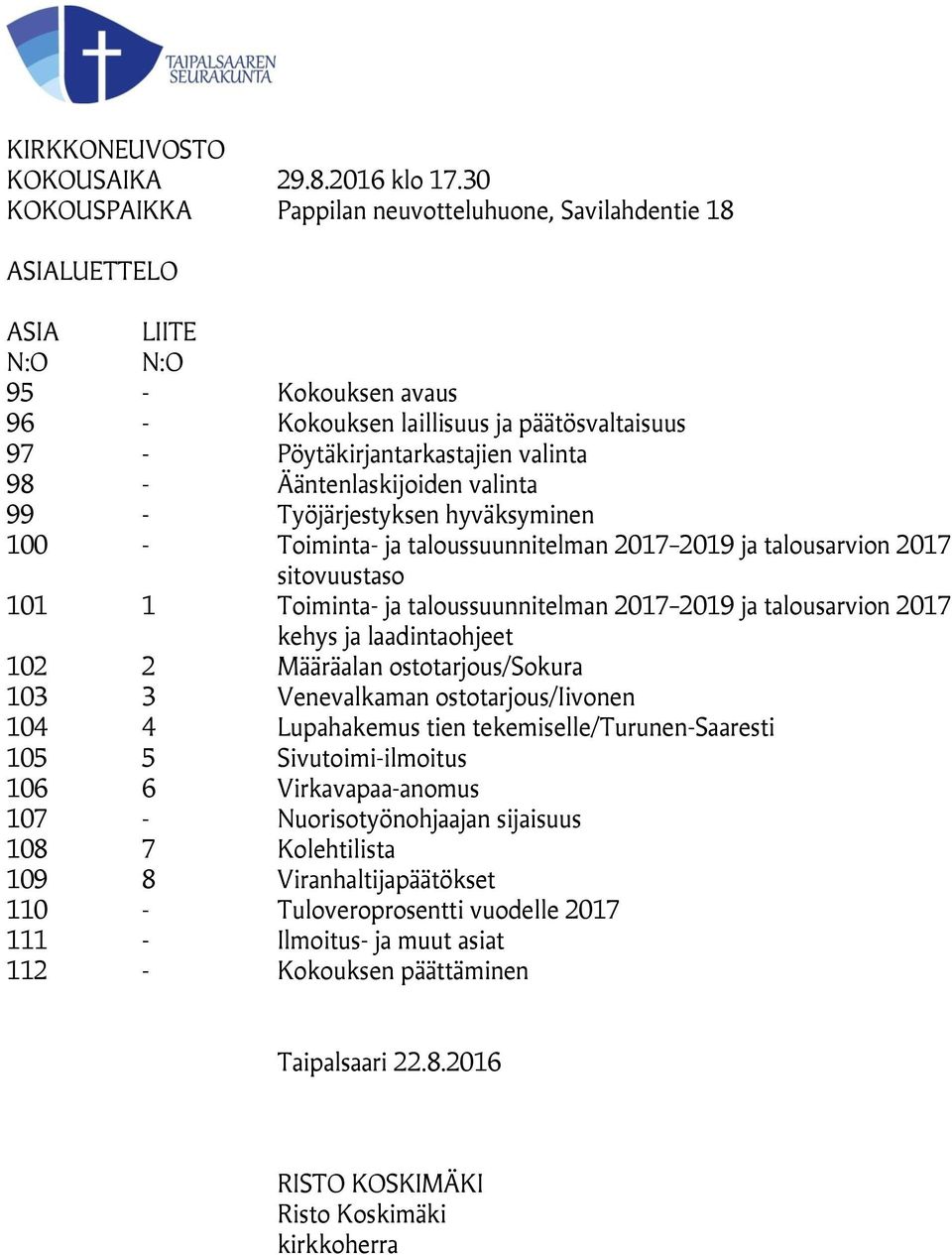 Ääntenlaskijoiden valinta 99 - Työjärjestyksen hyväksyminen 100 - Toiminta- ja taloussuunnitelman 2017 2019 ja talousarvion 2017 sitovuustaso 101 1 Toiminta- ja taloussuunnitelman 2017 2019 ja