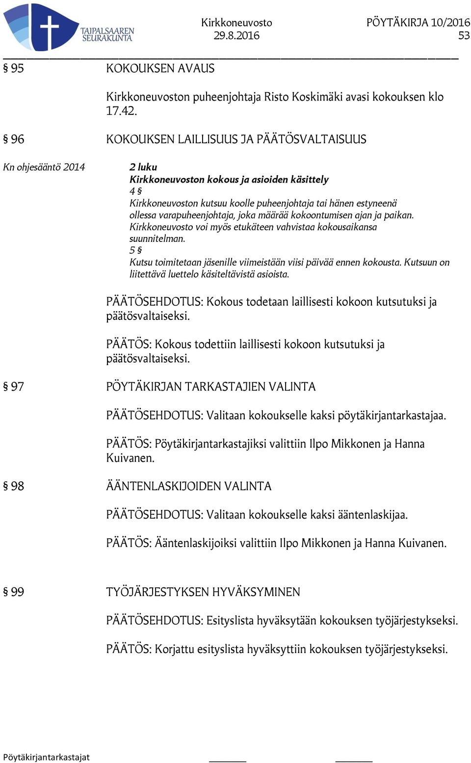 varapuheenjohtaja, joka määrää kokoontumisen ajan ja paikan. Kirkkoneuvosto voi myös etukäteen vahvistaa kokousaikansa suunnitelman.