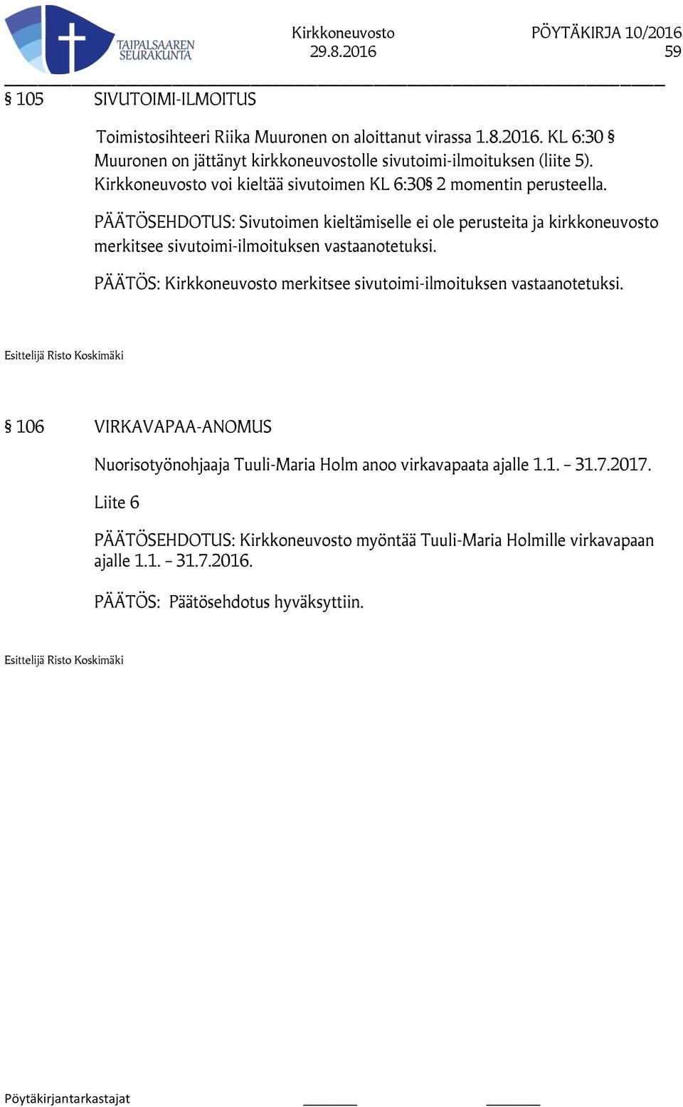 PÄÄTÖSEHDOTUS: Sivutoimen kieltämiselle ei ole perusteita ja kirkkoneuvosto merkitsee sivutoimi-ilmoituksen vastaanotetuksi.