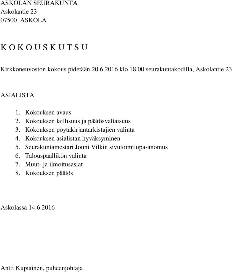 Kokouksen pöytäkirjantarkistajien valinta 4. Kokouksen asialistan hyväksyminen 5.