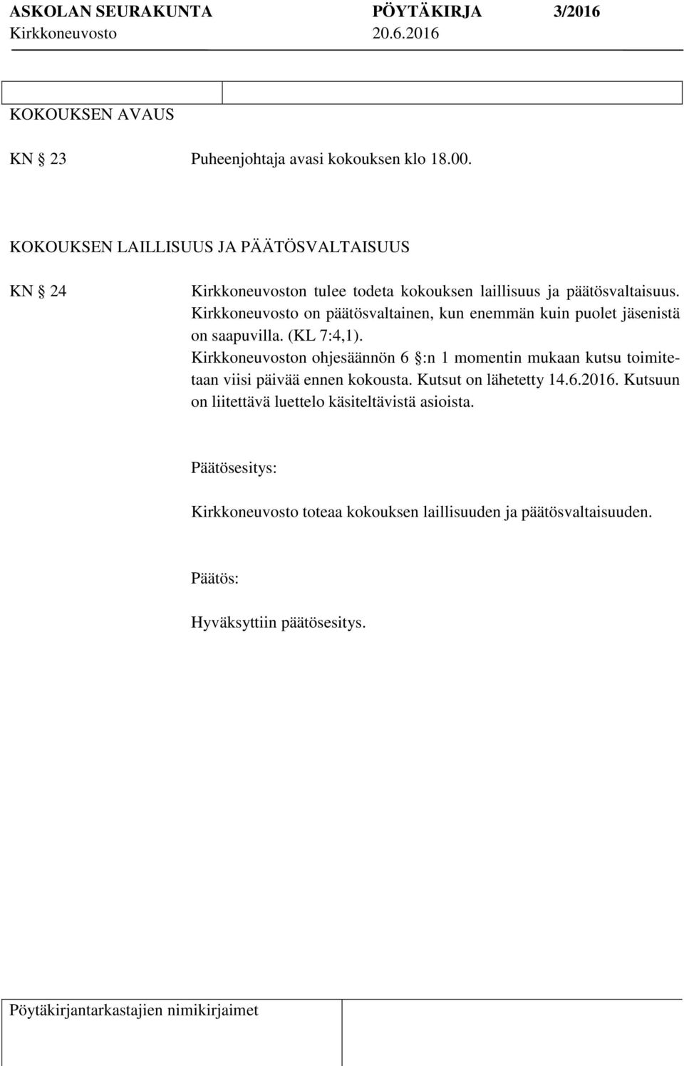Kirkkoneuvosto on päätösvaltainen, kun enemmän kuin puolet istä on saapuvilla. (KL 7:4,1).