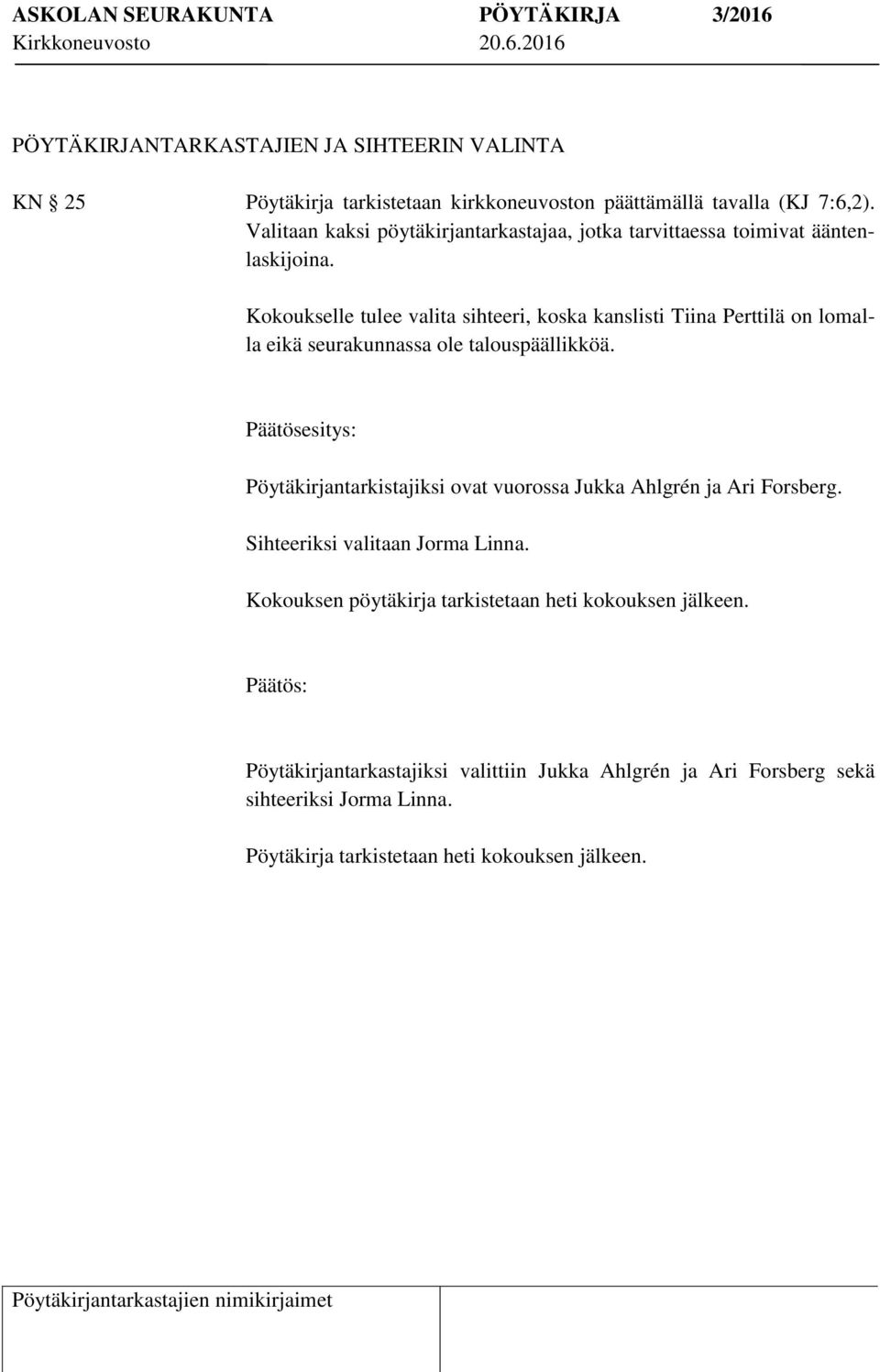 Kokoukselle tulee valita sihteeri, koska kanslisti Tiina Perttilä on lomalla eikä seurakunnassa ole talouspäällikköä.