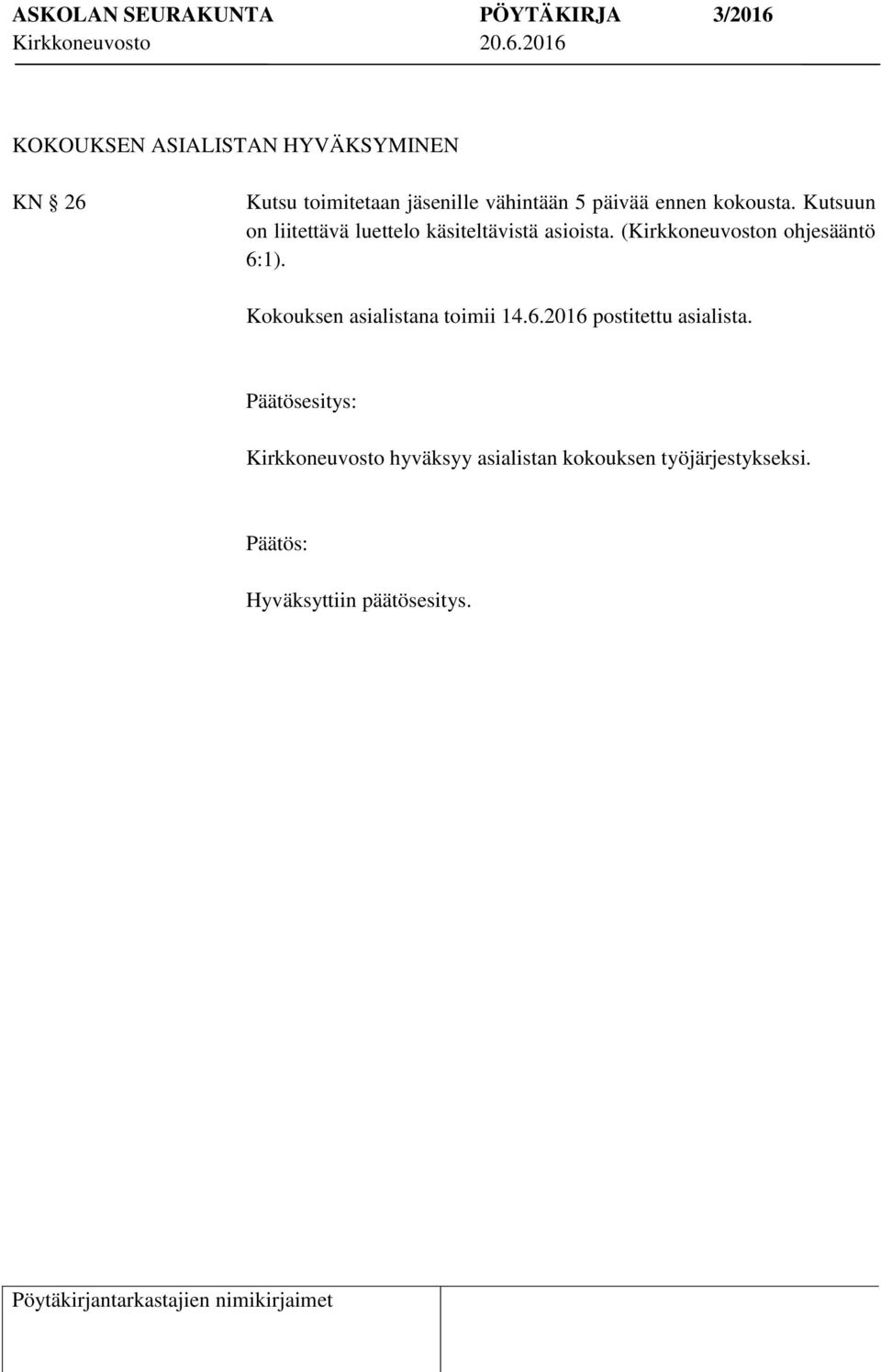 (Kirkkoneuvoston ohjesääntö 6:1). Kokouksen asialistana toimii 14.6.2016 postitettu asialista.