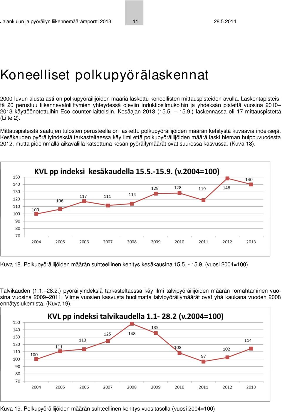 9.) laskennassa oli 17 mittauspistettä (Liite 2). Mittauspisteistä saatujen tulosten perusteella on laskettu polkupyöräilijöiden määrän kehitystä kuvaavia indeksejä.