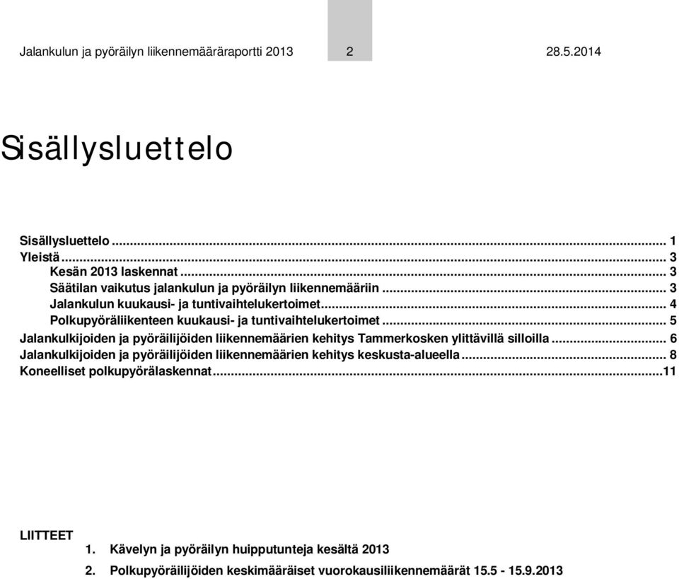 .. 4 Polkupyöräliikenteen kuukausi- ja tuntivaihtelukertoimet... 5 Jalankulkijoiden ja pyöräilijöiden liikennemäärien kehitys Tammerkosken ylittävillä silloilla.