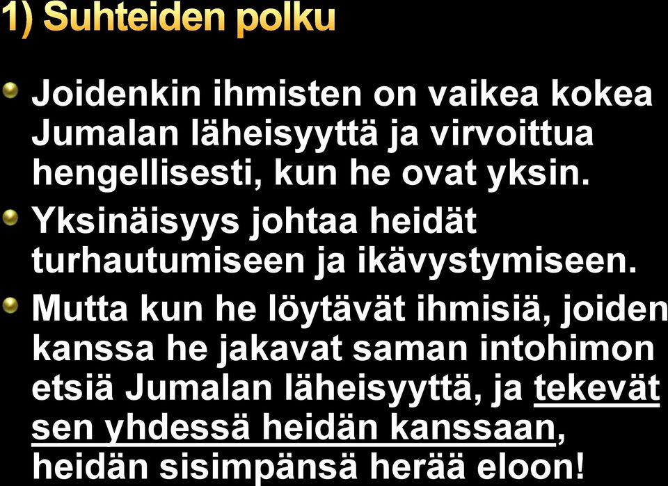 Yksinäisyys johtaa heidät turhautumiseen ja ikävystymiseen.