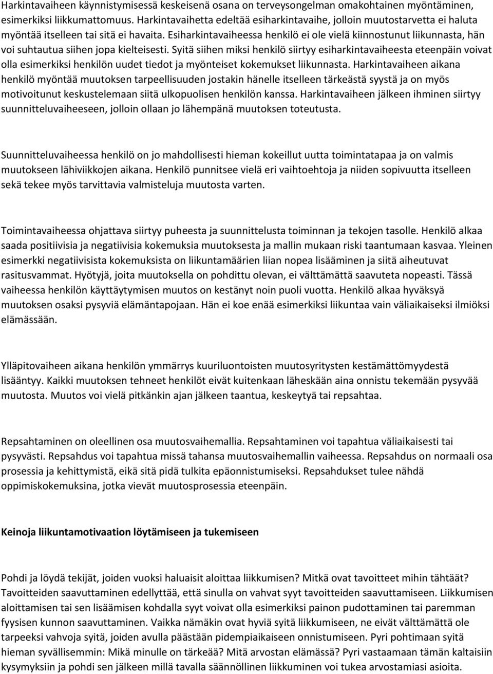 Esiharkintavaiheessa henkilö ei ole vielä kiinnostunut liikunnasta, hän voi suhtautua siihen jopa kielteisesti.