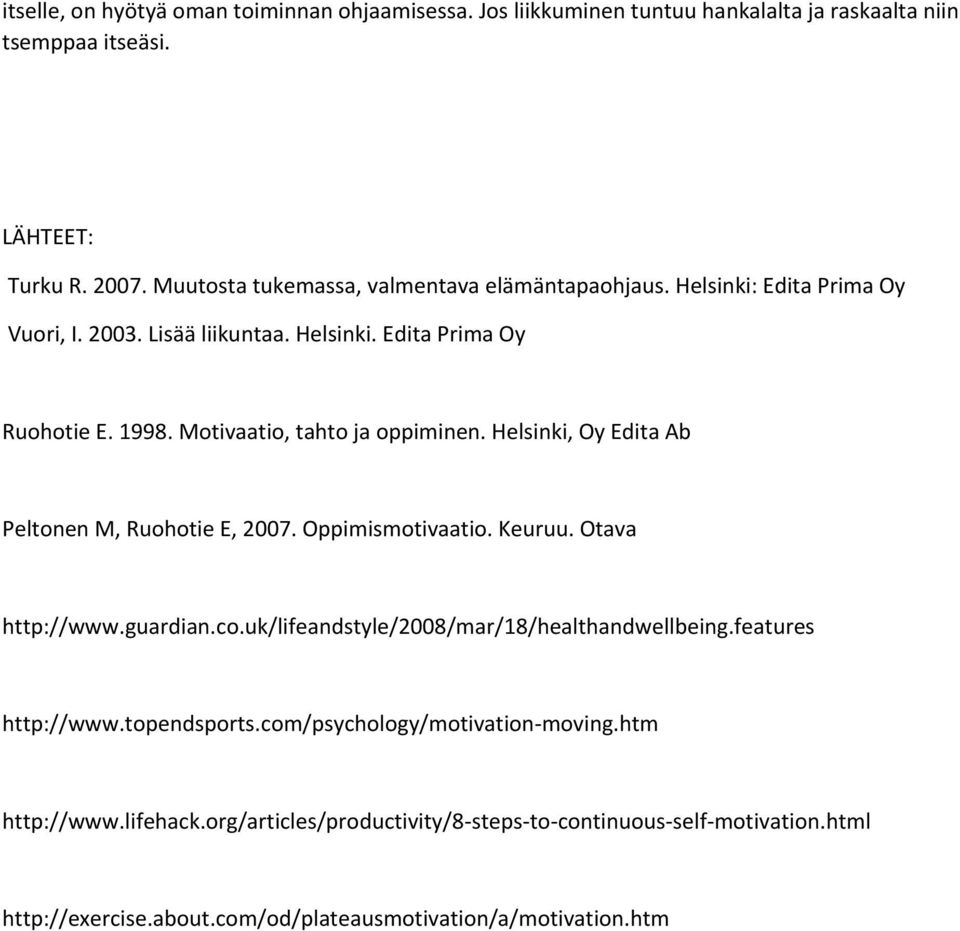 Motivaatio, tahto ja oppiminen. Helsinki, Oy Edita Ab Peltonen M, Ruohotie E, 2007. Oppimismotivaatio. Keuruu. Otava http://www.guardian.co.