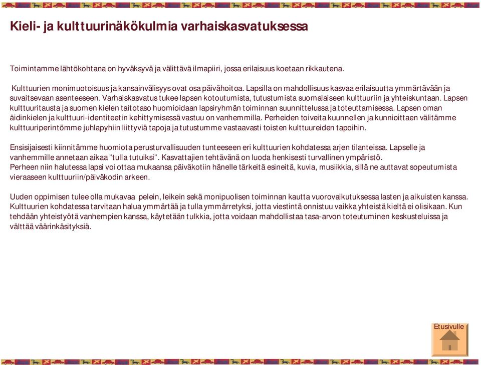 Varhaiskasvatus tukee lapsen kotoutumista, tutustumista suomalaiseen kulttuuriin ja yhteiskuntaan.