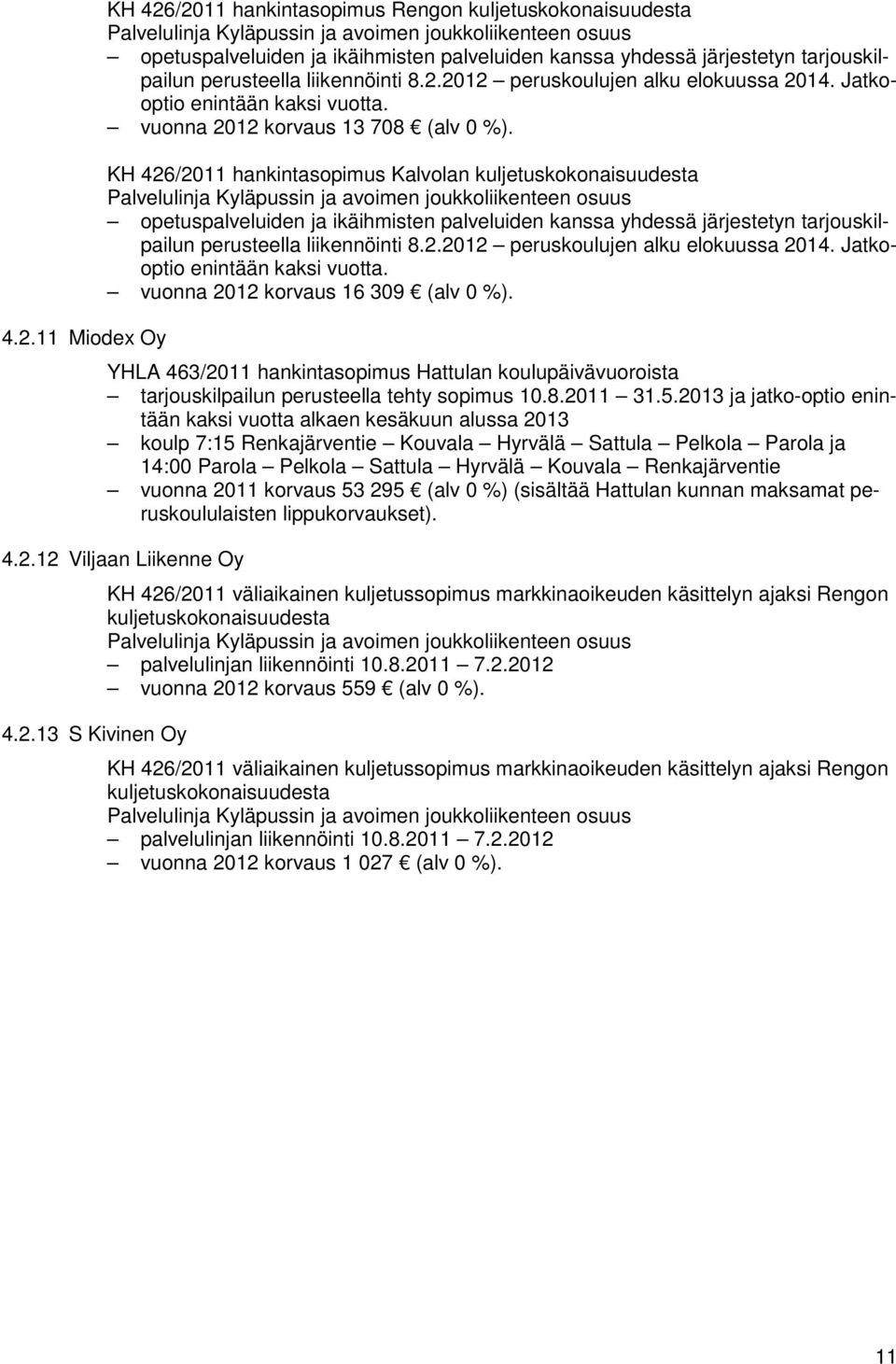 KH 426/2011 hankintasopimus Kalvolan kuljetuskokonaisuudesta Palvelulinja Kyläpussin ja avoimen joukkoliikenteen osuus opetuspalveluiden ja ikäihmisten palveluiden kanssa yhdessä järjestetyn