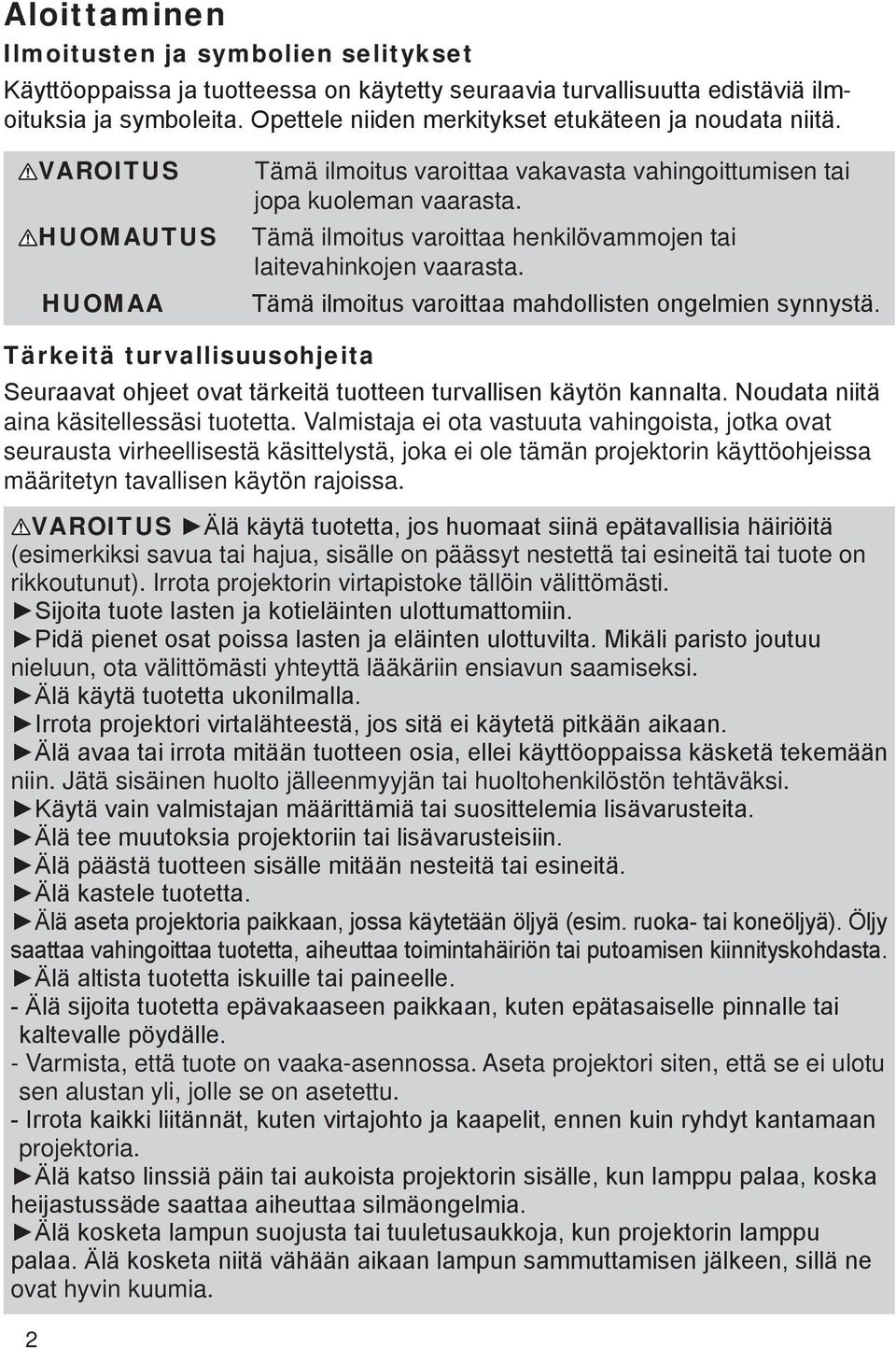 Valmistaja ei ota vastuuta vahingoista, jotka ovat seurausta virheellisestä käsittelystä, joka ei ole tämän projektorin käyttöohjeissa määritetyn tavallisen käytön rajoissa.