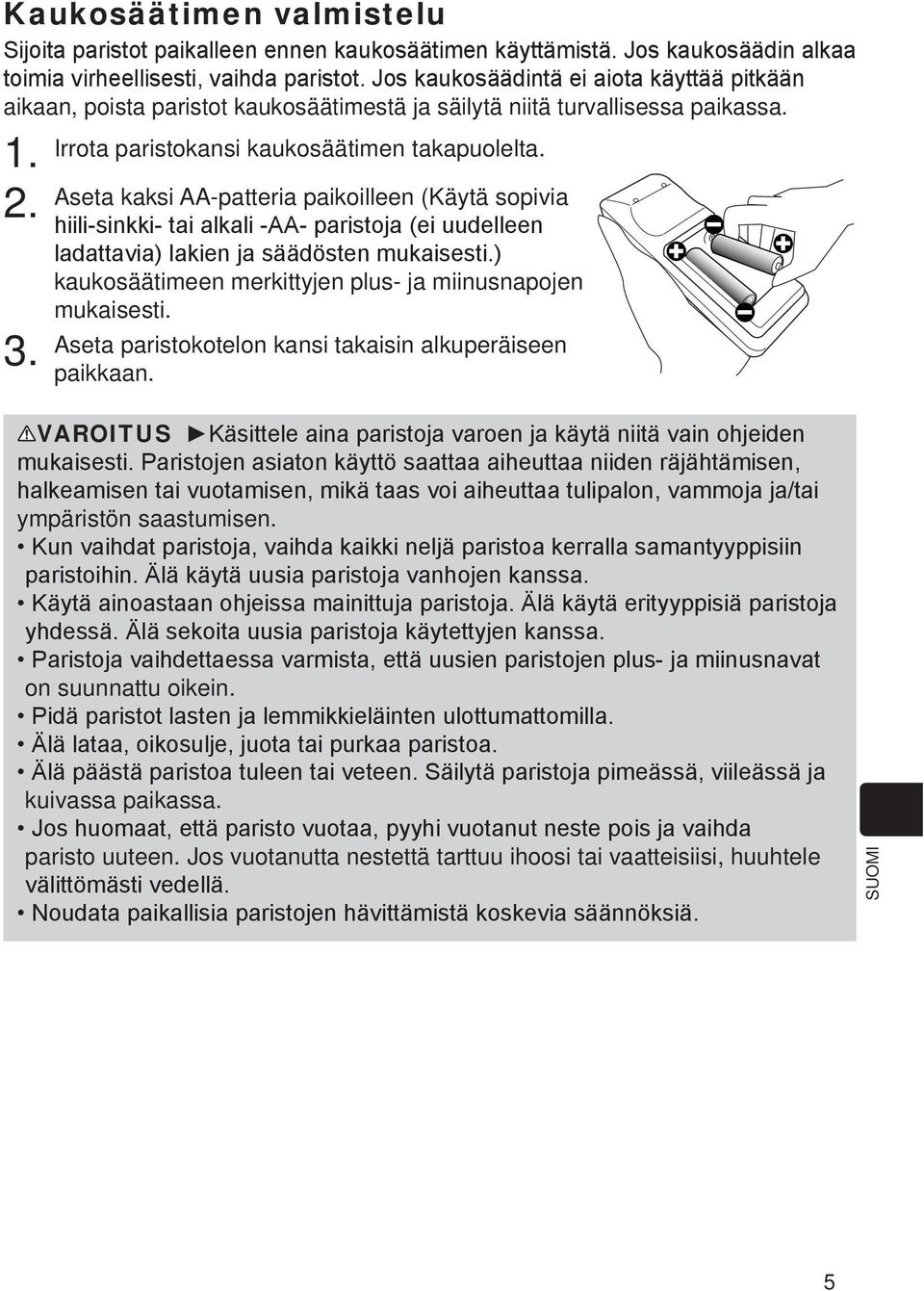 Aseta kaksi AA-patteria paikoilleen (Käytä sopivia kaukosäätimeen merkittyjen plus- ja miinusnapojen mukaisesti.