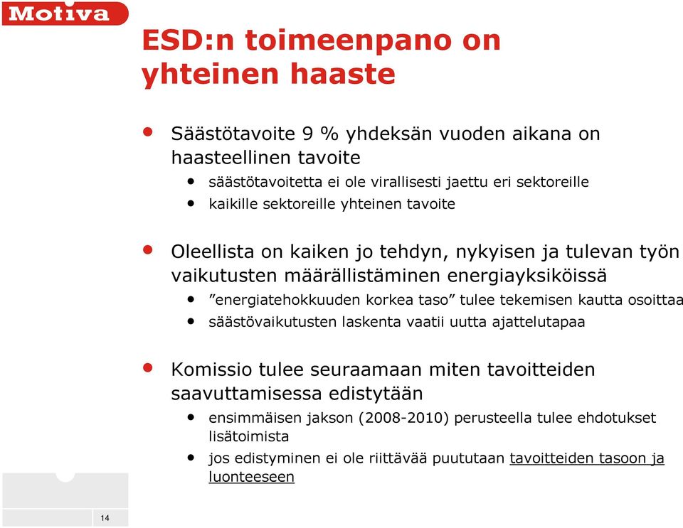 energiatehokkuuden korkea taso tulee tekemisen kautta osoittaa säästövaikutusten laskenta vaatii uutta ajattelutapaa Komissio tulee seuraamaan miten tavoitteiden