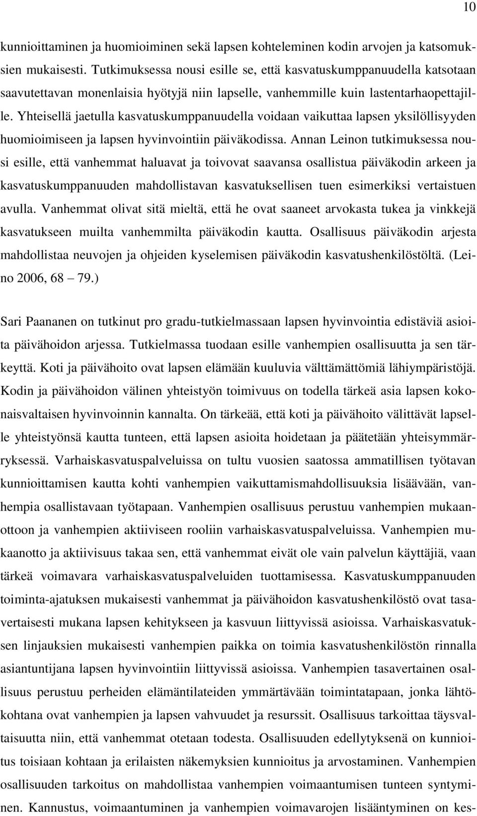 Yhteisellä jaetulla kasvatuskumppanuudella voidaan vaikuttaa lapsen yksilöllisyyden huomioimiseen ja lapsen hyvinvointiin päiväkodissa.