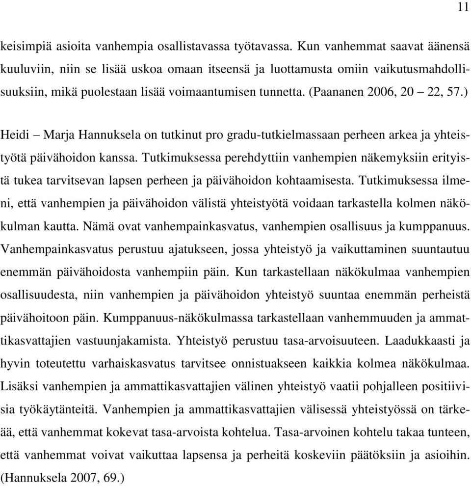 ) Heidi Marja Hannuksela on tutkinut pro gradu-tutkielmassaan perheen arkea ja yhteistyötä päivähoidon kanssa.