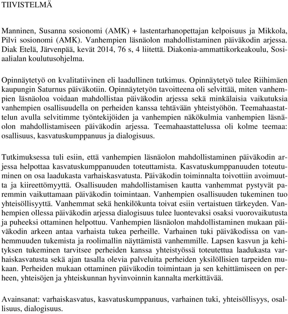 Opinnäytetyö tulee Riihimäen kaupungin Saturnus päiväkotiin.