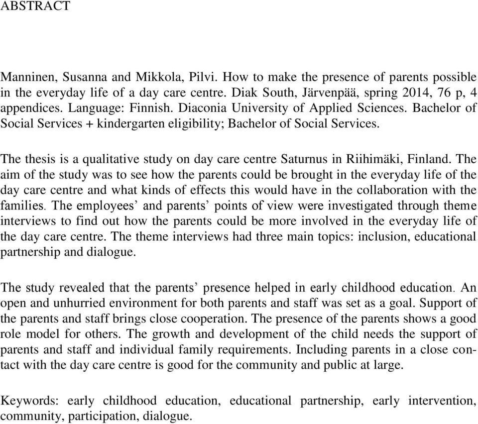 The thesis is a qualitative study on day care centre Saturnus in Riihimäki, Finland.