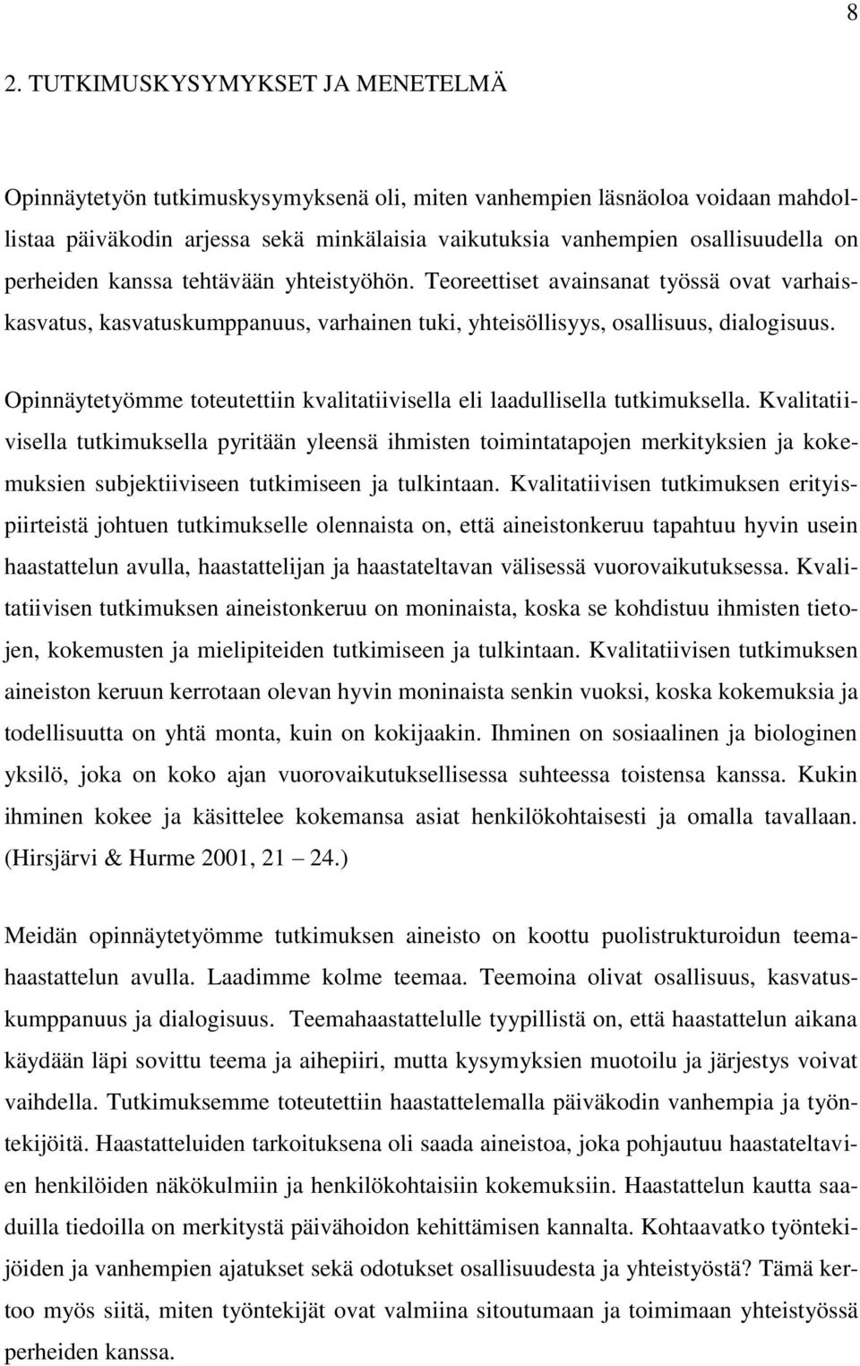 Opinnäytetyömme toteutettiin kvalitatiivisella eli laadullisella tutkimuksella.