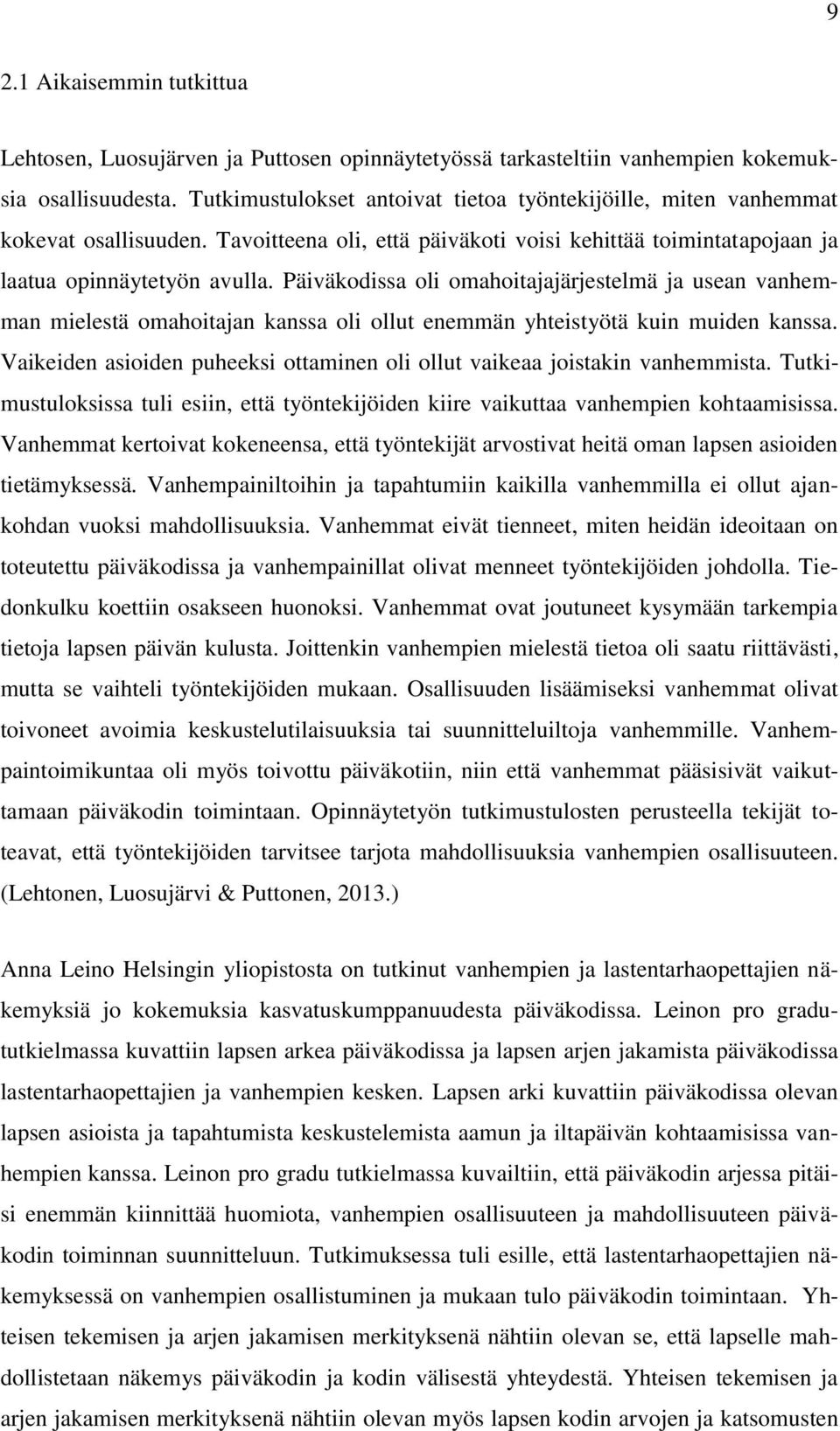 Päiväkodissa oli omahoitajajärjestelmä ja usean vanhemman mielestä omahoitajan kanssa oli ollut enemmän yhteistyötä kuin muiden kanssa.
