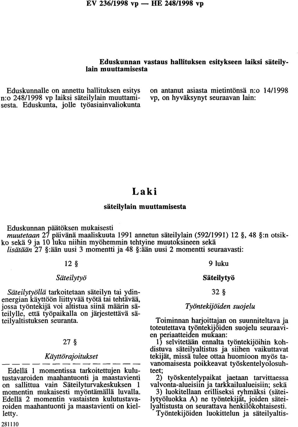 maaliskuuta 1991 annetun säteilylain (59211991) 12, 48 :n otsikko sekä 9 ja 10 luku niihin myöhemmin tehtyine muutoksineen sekä lisätään 27 :ään uusi 3 momentti ja 48 :ään uusi 2 momentti