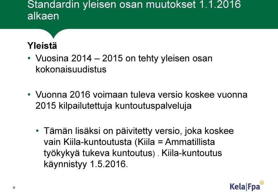 voimaan tuleva versio koskee vuonna 2015 kilpailutettuja kuntoutuspalveluja Tämän lisäksi