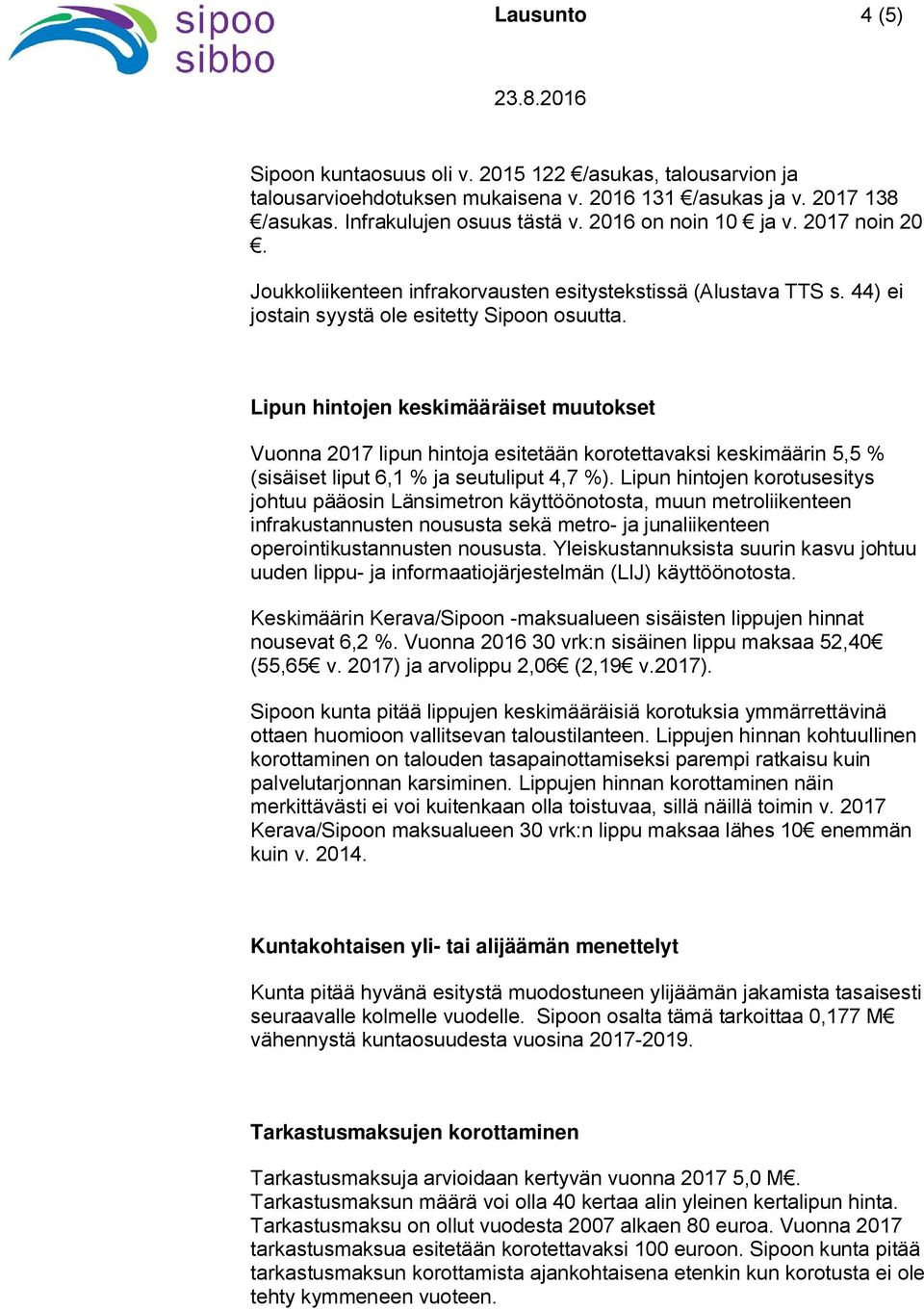 Lipun hintojen keskimääräiset muutokset Vuonna 2017 lipun hintoja esitetään korotettavaksi keskimäärin 5,5 % (sisäiset liput 6,1 % ja seutuliput 4,7 %).